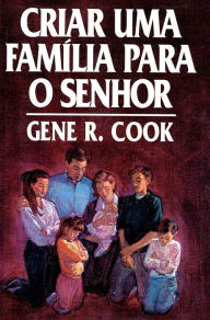 Title: Criar Uma Familia Para O Senhor, Author: Gene R. Cook
