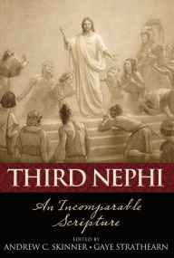 Title: Third Nephi: An Incomparable Scripture, Author: Andrew C. Skinner