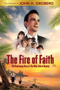 Title: Fire of Faith, Author: John H. Groberg