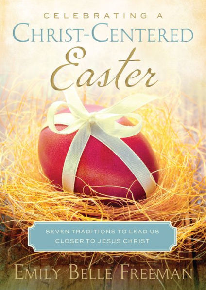 Celebrating a Christ-Centered Easter: Seven Traditions to Lead Us Closer to Jesus Christ