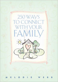 Title: 250 Ways to Connect with your Family, Author: Melodie Webb