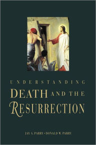 Title: Understanding Death and the Resurrection, Author: Donald W. Parry