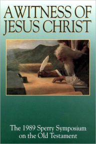 Title: Witness of Jesus Christ: The 1989 Sperry Symposium on the Old Testament, Author: Richard D. Draper