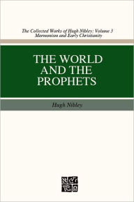 Title: World and the Prophets, Author: Hugh Nibley