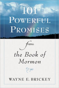 Title: 101 Powerful Promises from the Book of Mormon, Author: Wayne E. Brickey