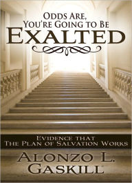 Title: Odds Are, You're Going To Be Exalted, Author: Alonzo L. Glaskill