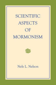 Title: Scientific Aspects of Mormonism, Author: Nels L. Nelson