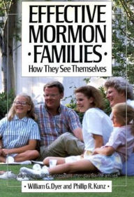 Title: Effective Mormon Families: How They See Themselves, Author: William G. Dyer