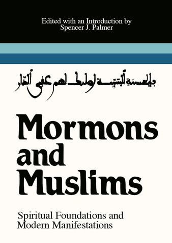 Mormons and Muslims: Spiritual Foundations and Modern Manifestations
