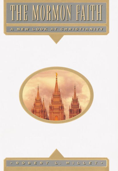 The Mormon Faith: A New Look at Christianity