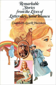 Title: Remarkable Stories from the Lives of Latter-day Saint Women, Author: Leon R. Hartshorn