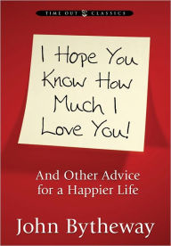 Title: I Hope You Know How Much I Love You, Author: John Bytheway