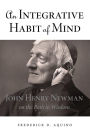 An Integrative Habit of Mind: John Henry Newman on the Path to Wisdom