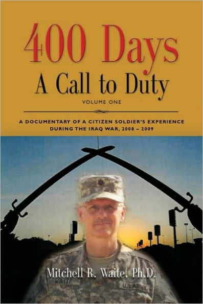 400 DAYS - A Call to Duty: A Documentary of a Citizen-Soldier's Experience During the Iraq War 2008/2009 - Volume I