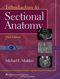 Title: Introduction to Sectional Anatomy / Edition 3, Author: Michael Madden PhD