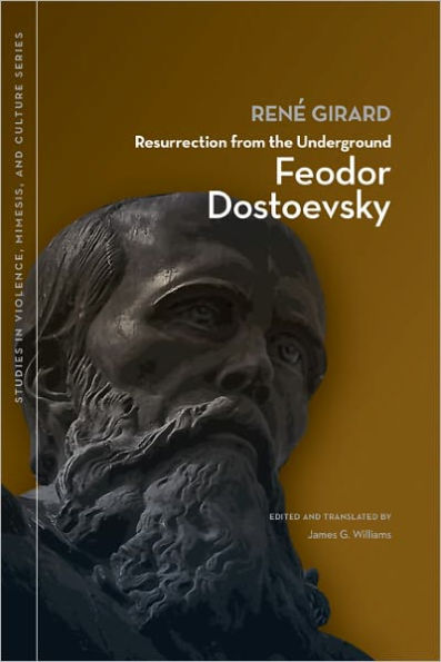 Resurrection from the Underground: Feodor Dostoevsky