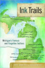 Ink Trails: Michigan's Famous and Forgotten Authors