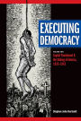Executing Democracy: Volume Two: Capital Punishment and the Making of America, 1835-1843