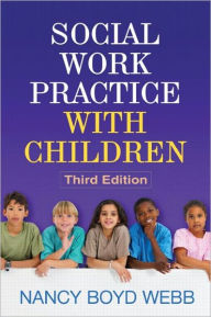 Title: Social Work Practice with Children, Third Edition / Edition 3, Author: Nancy Boyd Webb DSW