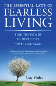 Title: The Essential Laws of Fearless Living: Find the Power to Never Feel Powerless Again, Author: Guy Finley
