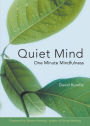 Quiet Mind: One Minute Mindfulness (For Readers of Mindfulness An Eight-Week Plan for Finding Peace in a Frantic World)