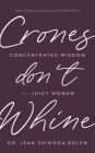 Crones Don't Whine: Concentrated Wisdom for Juicy Women (Devine Feminine and Goddesses in Older Women)