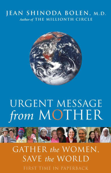 Urgent Message from Mother: Gather the Women, Save the World (Eco Feminism, Mother Earth, for Readers of Goddesses in Everywoman)