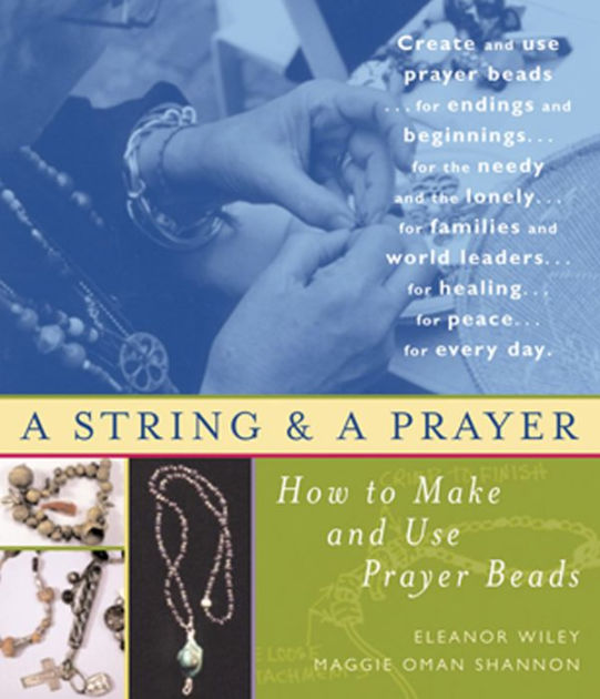 A String and a Prayer How to Make and Use Prayer Beads by Eleanor