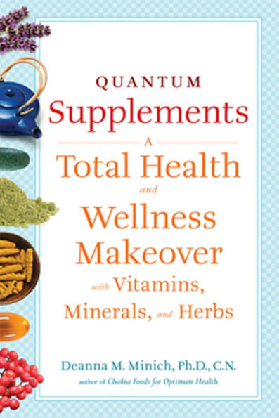 Quantum Supplements: A Total Health and Wellness Makeover with Vitamins, Minerals, and Herbs (For Readers of The Energy Codes)
