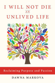 I Will Not Die An Unlived Life: Reclaiming Passion and Purpose