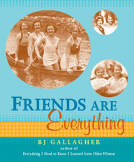 Title: Friends Are Everything, Author: BJ Gallagher