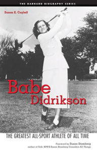 Title: Babe Didrikson: The Greatest All-Sport Athlete of All Time, Author: Susan E. Cayleff