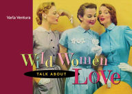 Wild Women Talk About Love