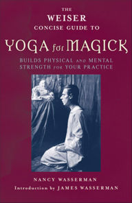 Title: The Weiser Concise Guide to Yoga for Magick, Author: Nancy Wasserman