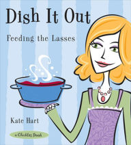 Title: Dish It Out: Feeding the Lasses, Author: Kate Hart