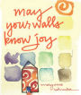 May Your Walls Know Joy: Blessings for Home