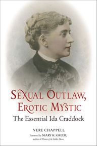 Title: Sexual Outlaw, Erotic Mystic: The Essential Ida Craddock, Author: Vere Chappell