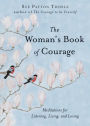 The Woman's Book of Courage: Meditations for Empowerment and Peace of Mind (Empowering Affirmations, Daily Meditations, Encouraging Gift for Women)