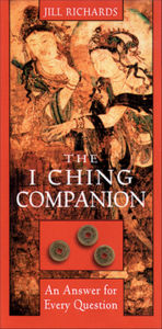 Title: I Ching Companion: An Answer for Every Question, Author: Jill Richards