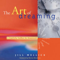 Title: The Art of Dreaming: A Creativity Toolbox for Dreamwork, Author: Jill Mellick