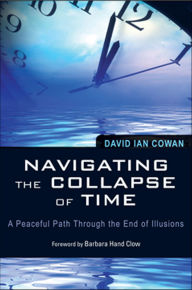 Title: Navigating the Collapse of Time: A Peaceful Path Through the End of Illusion, Author: David Cowan