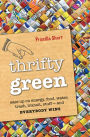 Thrifty Green: Ease Up on Energy, Food, Water, Trash, Transit, Stuff -- and Everybody Wins