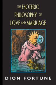 Dion Fortune's the Esoteric Philosophy of Love and Marriage