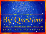 Title: The Little Book of Big Questions: 200 Ways to Explore Your Spiritual Nature, Author: Jonathan Robinson