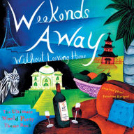 Title: Weekends Away Without Leaving Home: The Ultimate World Party Theme Book, Author: Lara Morris Starr