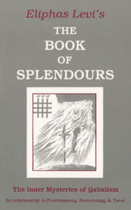 Title: The Book of Splendours: The Inner Mysteries of Qabalism, Author: Eliphas Levi