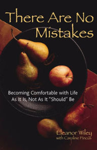 Title: There Are No Mistakes: Becoming Comfortable with Life As It Is, Not As It 