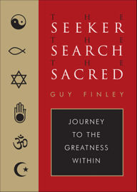 Title: The Seeker, the Search, the Sacred: Journey to the Greatness Within, Author: Guy Finley