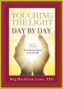 Touching the Light, Day by Day: 365 Illuminations to Live By