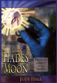 Title: The Hades Moon: Pluto in Aspect to the Moon, Author: Judy Hall